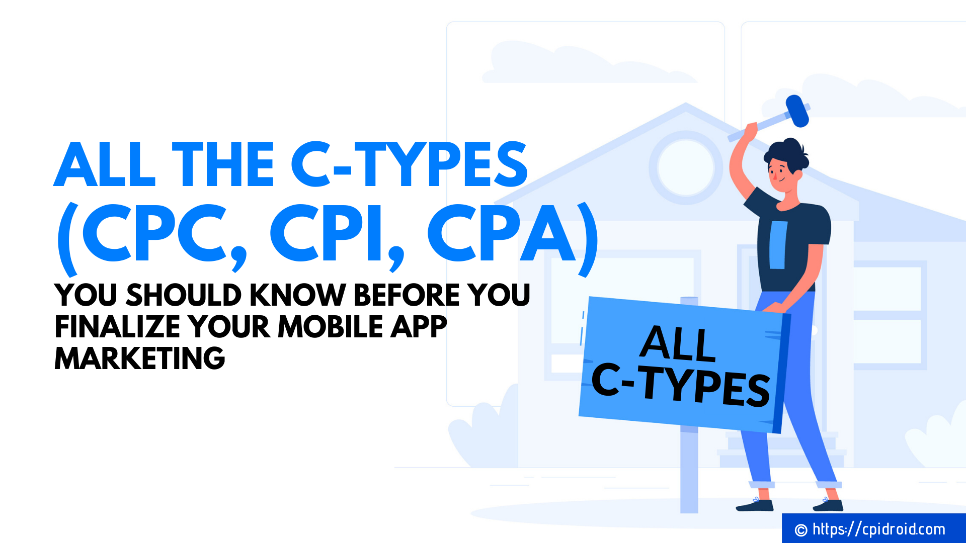 All the C-types (CPC, CPI, CPA ...etc) you Should Know Before you Finalize your Mobile App Marketing