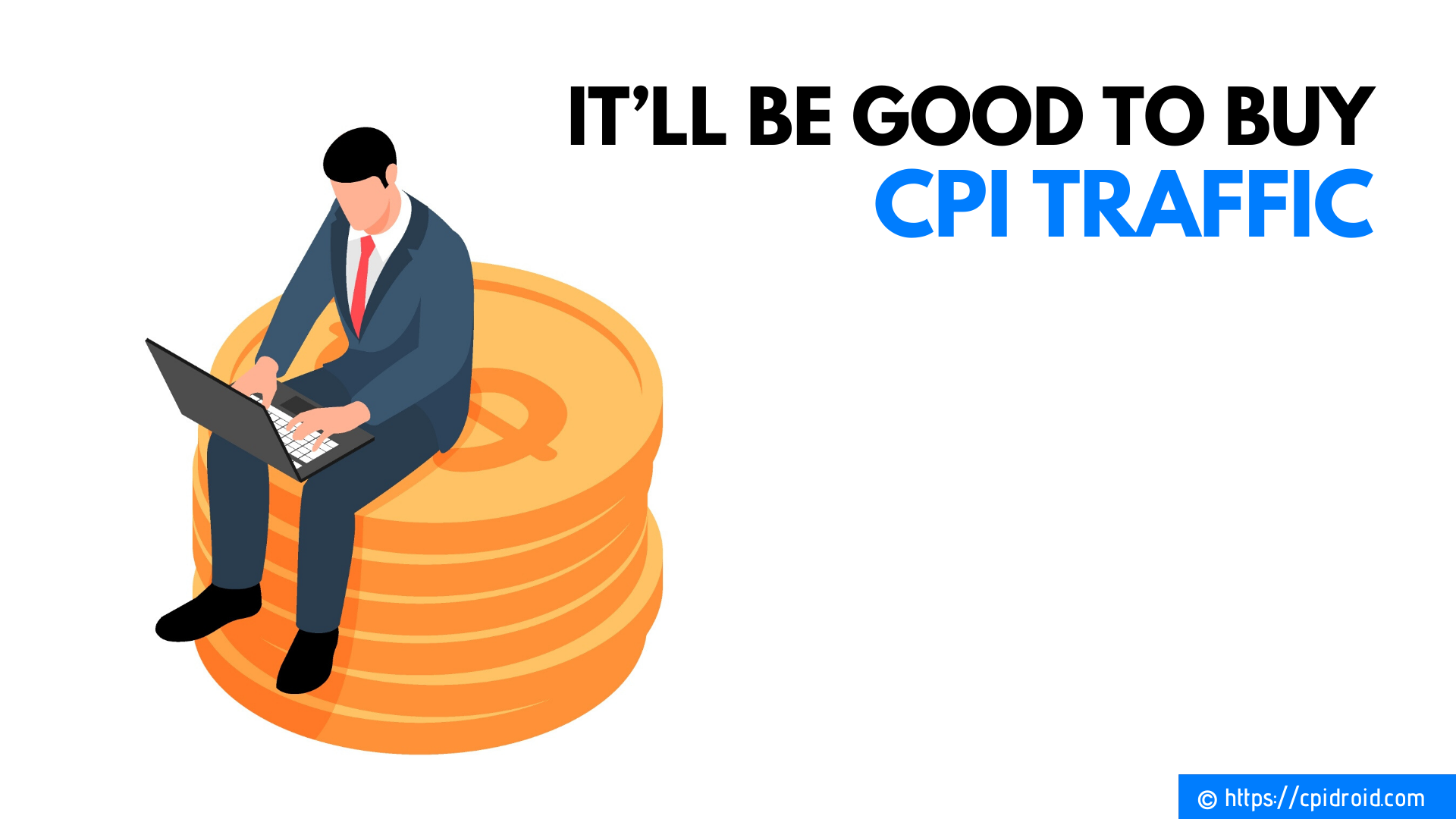 It’ll Be Good To Purchase CPI traffic